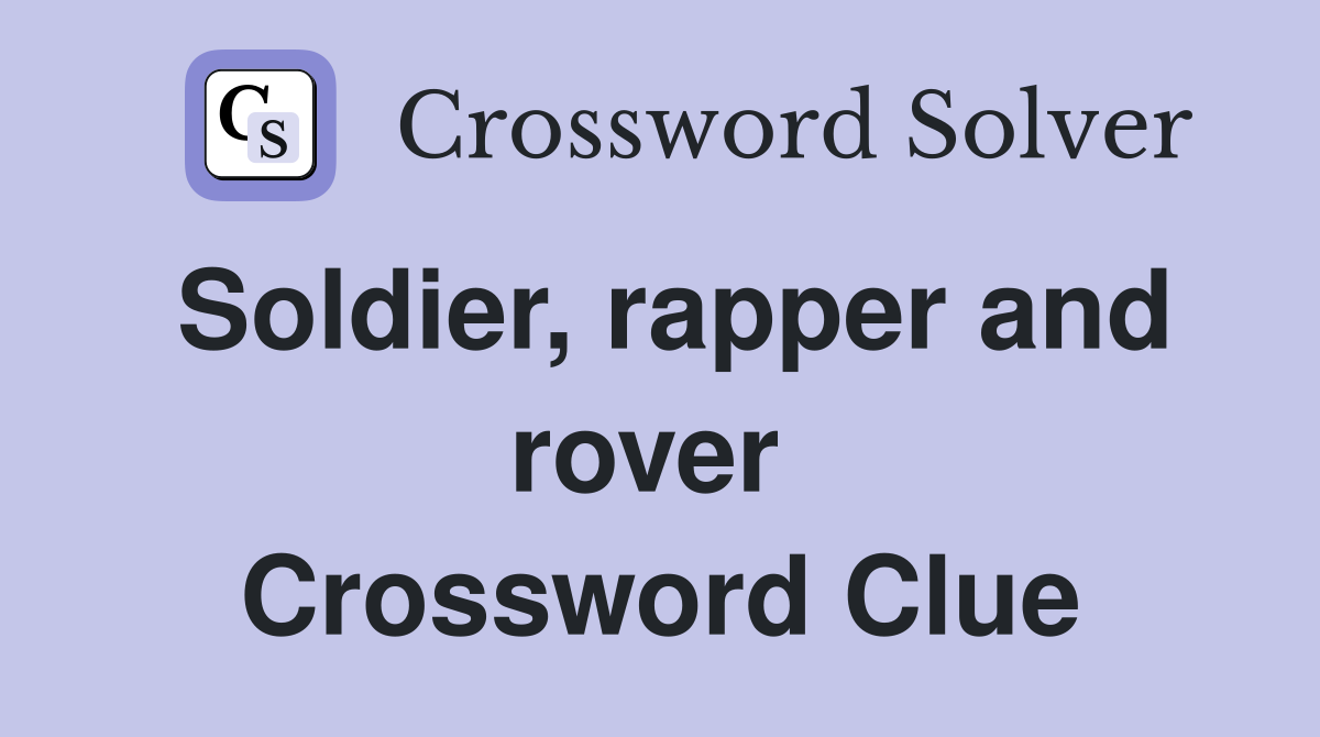 Soldier, rapper and rover  Crossword Clue
