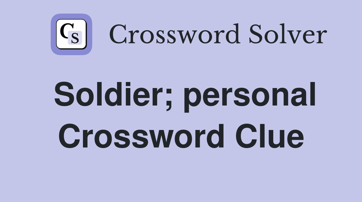 Soldier; personal Crossword Clue