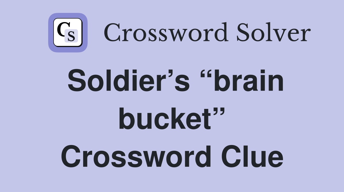 Soldier’s “brain bucket” Crossword Clue
