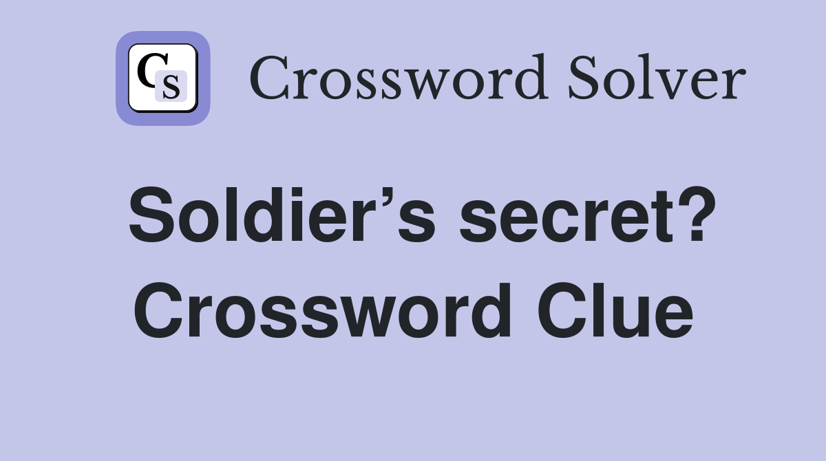 Soldier’s secret? Crossword Clue