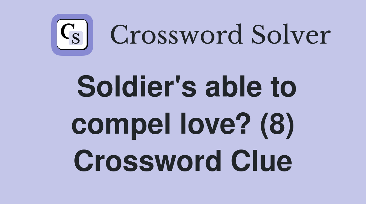 Soldier's able to compel love? (8) Crossword Clue