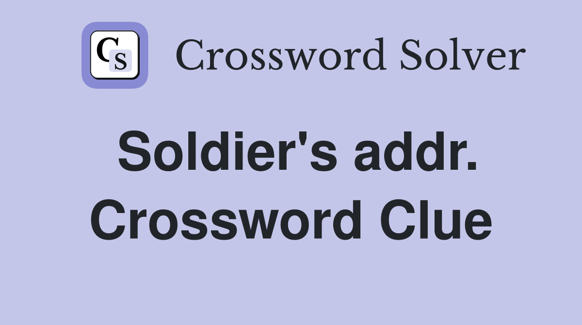 Soldier's addr. Crossword Clue