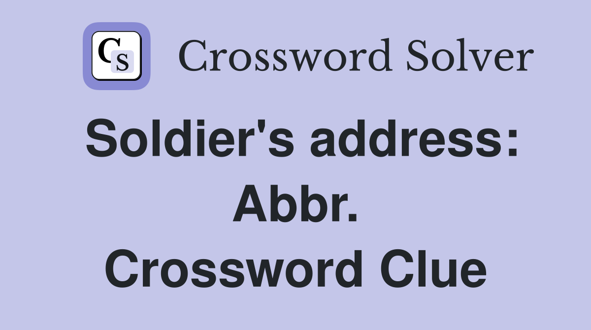 Soldier's address: Abbr. Crossword Clue