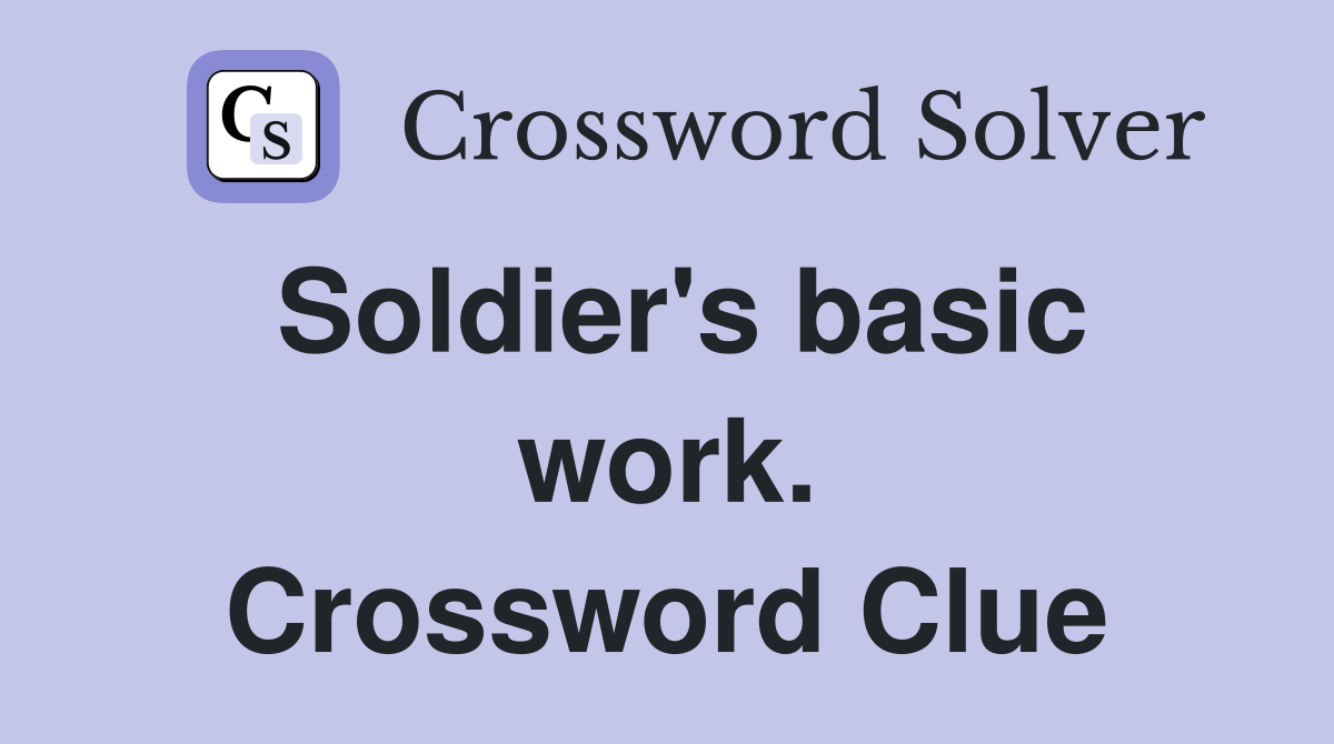 Soldier's basic work. Crossword Clue