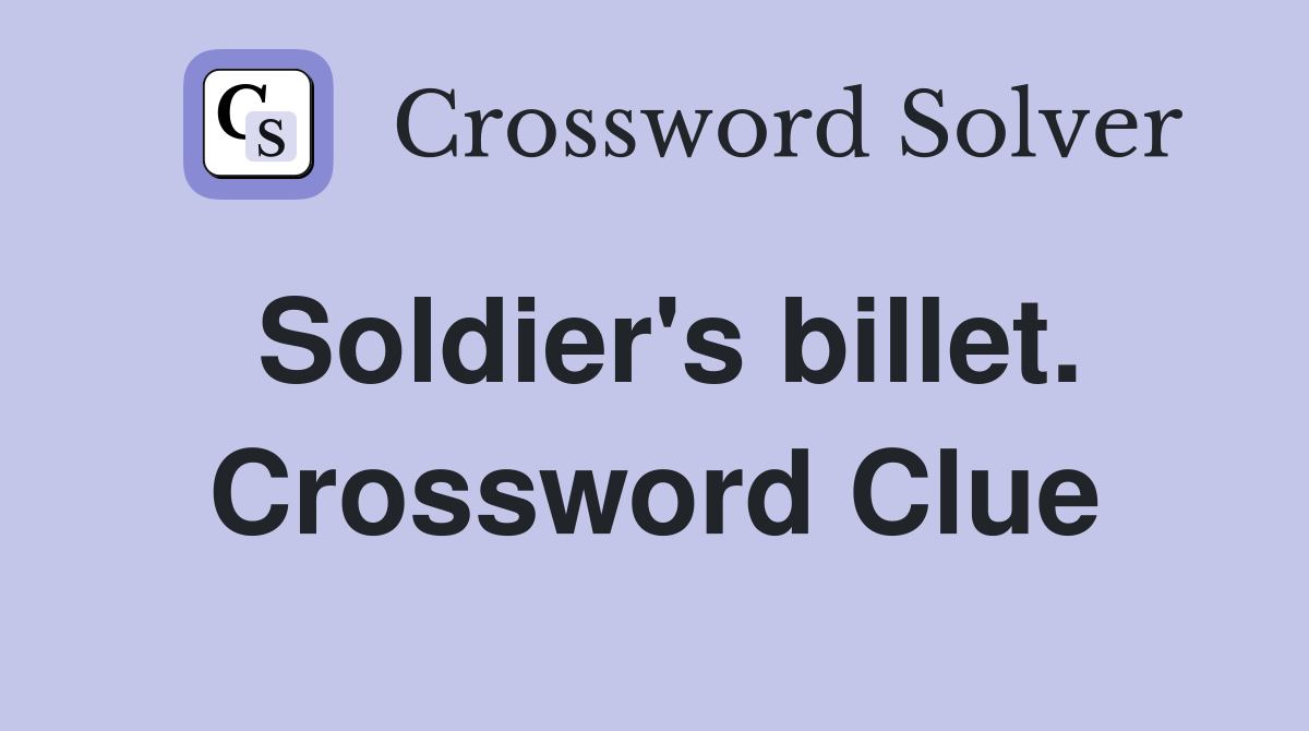 Soldier's billet. Crossword Clue
