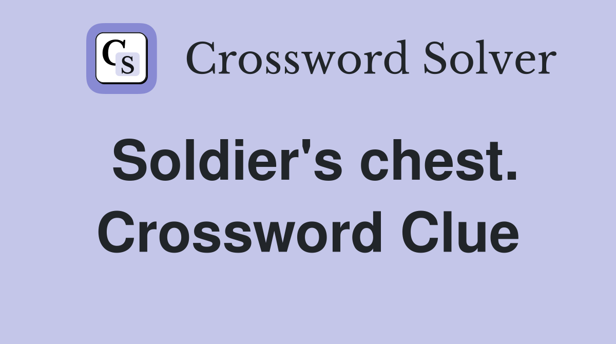 Soldier's chest. Crossword Clue