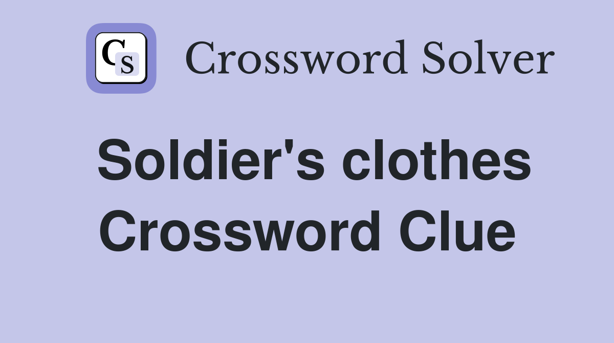 Soldier's clothes Crossword Clue