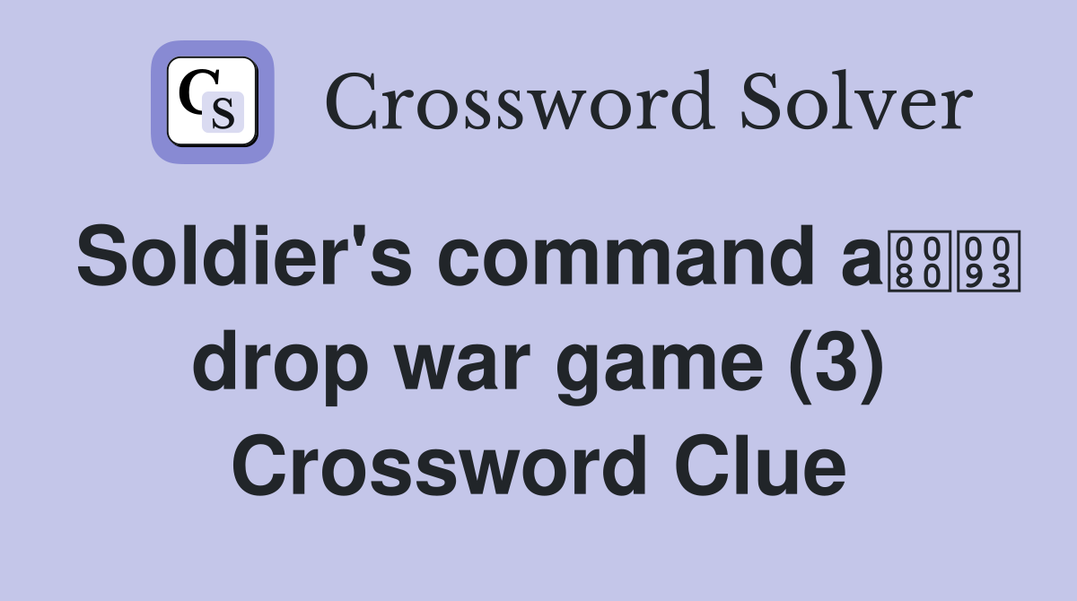 Soldier's command a drop war game (3) Crossword Clue