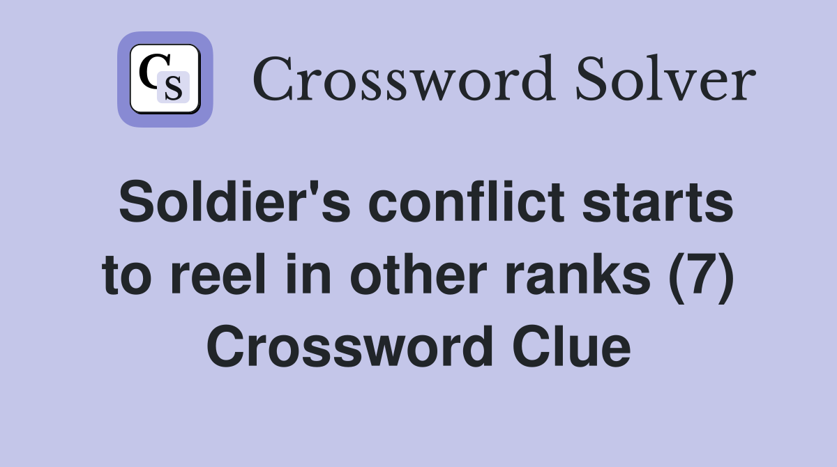 Soldier's conflict starts to reel in other ranks (7) Crossword Clue