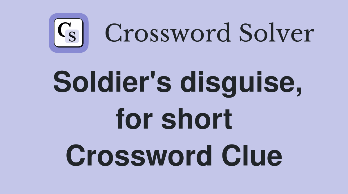 Soldier's disguise, for short Crossword Clue