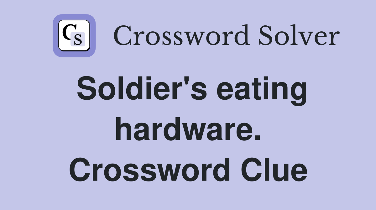 Soldier's eating hardware. Crossword Clue