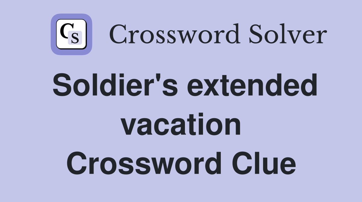 Soldier's extended vacation Crossword Clue