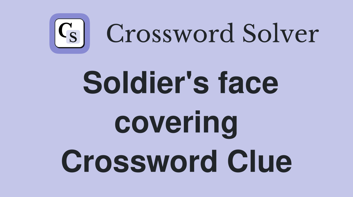 Soldier's face covering Crossword Clue