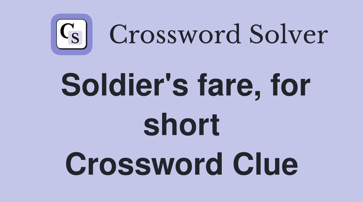Soldier's fare, for short Crossword Clue