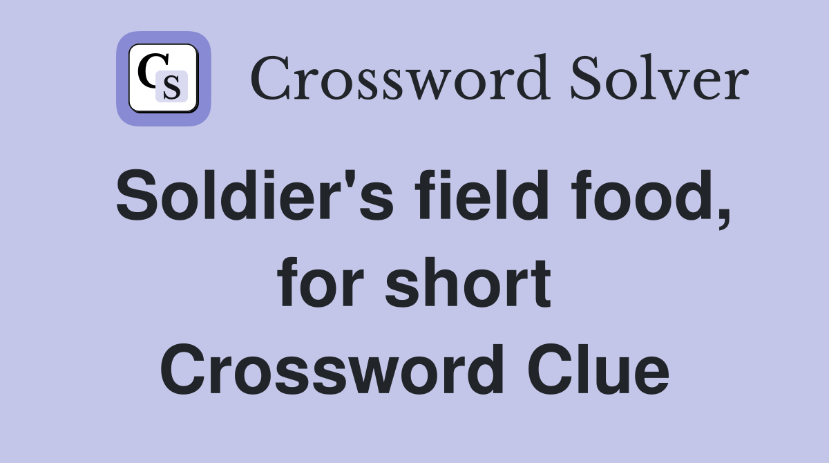 Soldier's field food, for short Crossword Clue
