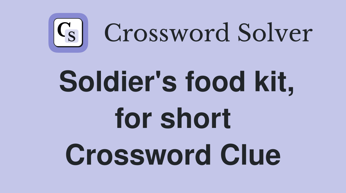 Soldier's food kit, for short Crossword Clue