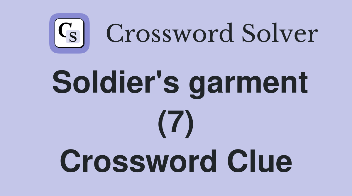 Soldier's garment (7) Crossword Clue