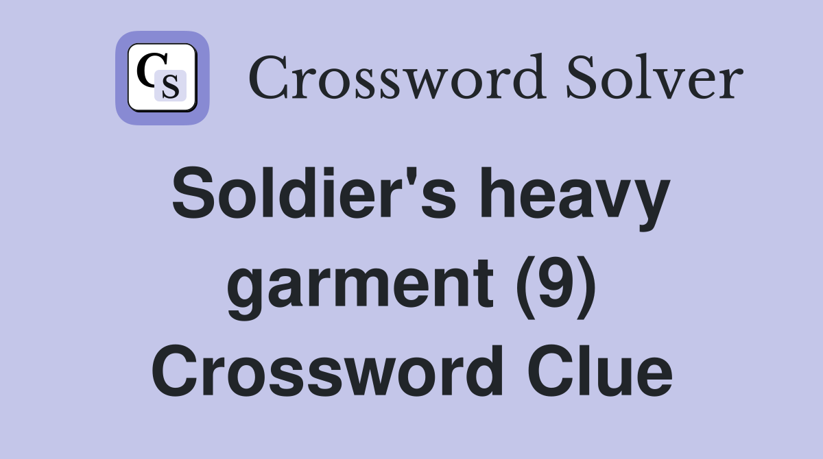 Soldier's heavy garment (9) Crossword Clue
