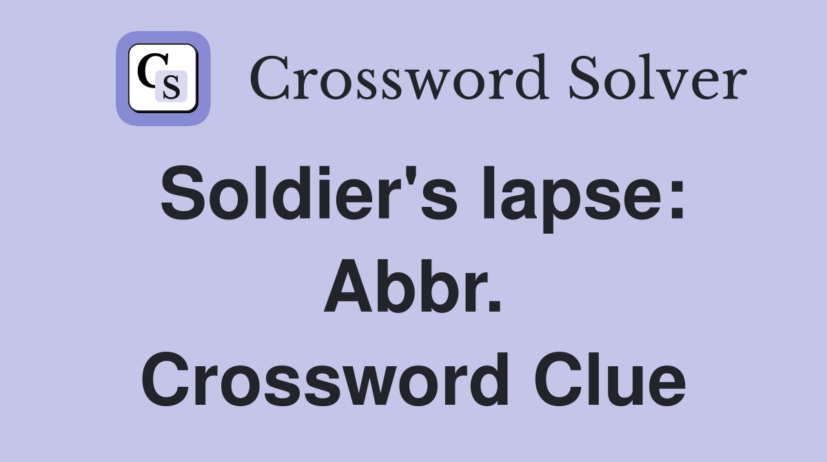 Soldier's lapse: Abbr. Crossword Clue