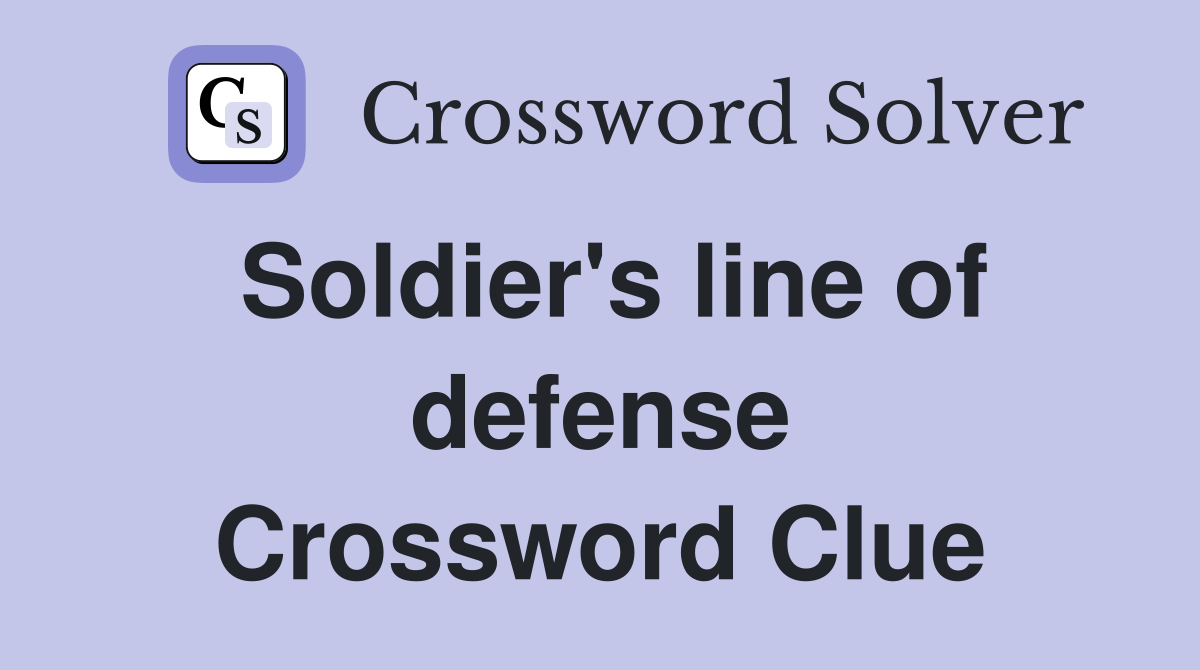 Soldier's line of defense Crossword Clue