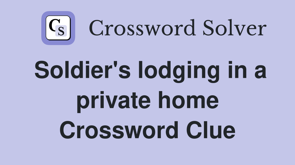 Soldier's lodging in a private home Crossword Clue