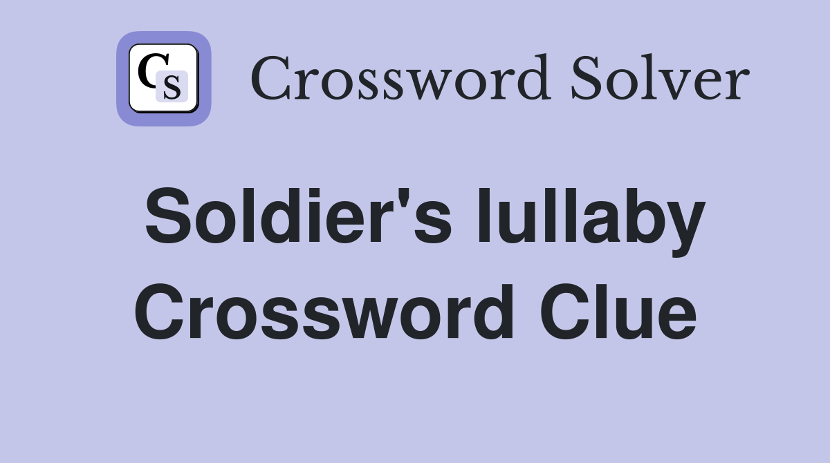Soldier's lullaby Crossword Clue