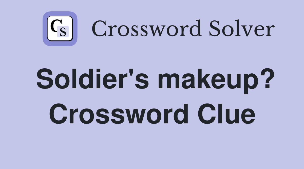 Soldier's makeup? Crossword Clue