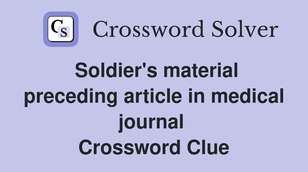 Soldier's material preceding article in medical journal  Crossword Clue