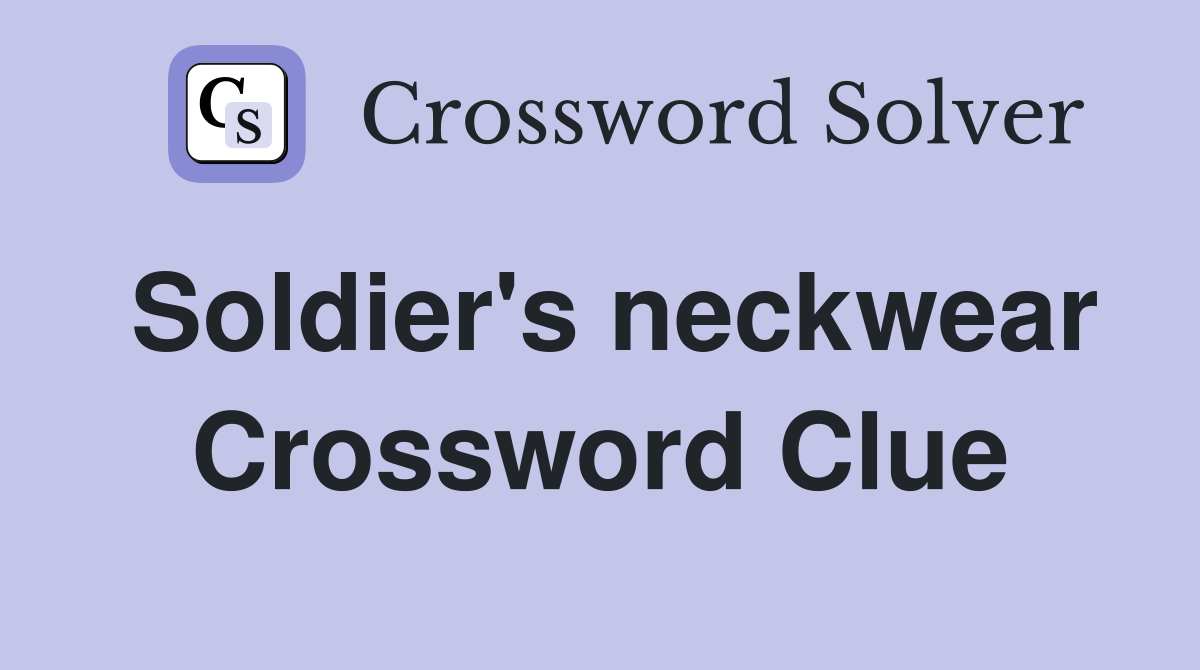 Soldier's neckwear Crossword Clue