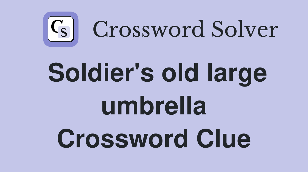 Soldier's old large umbrella Crossword Clue