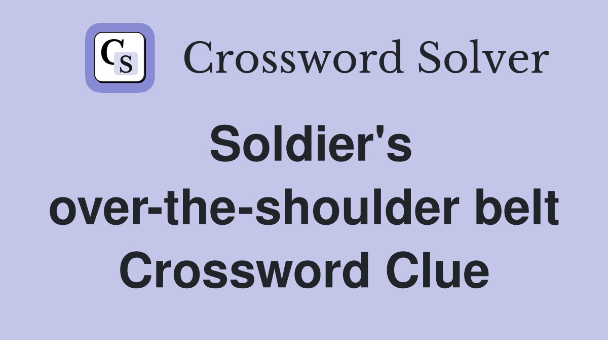 Soldier's over-the-shoulder belt Crossword Clue