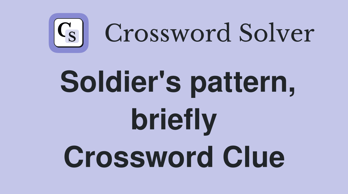 Soldier's pattern, briefly Crossword Clue