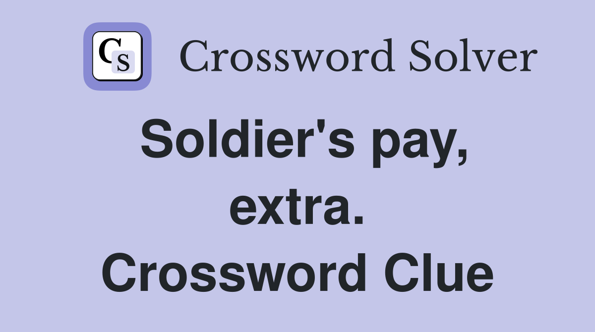 Soldier's pay, extra. Crossword Clue