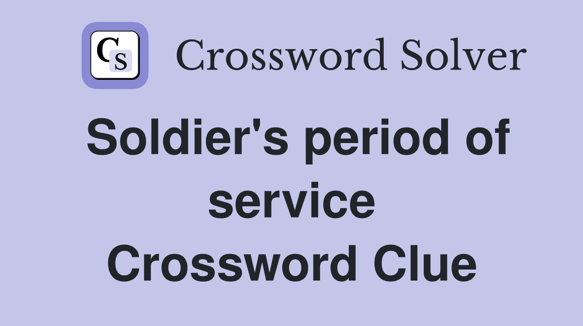 Soldier's period of service Crossword Clue