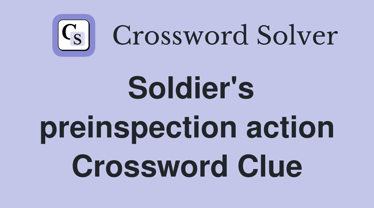 Soldier's preinspection action Crossword Clue