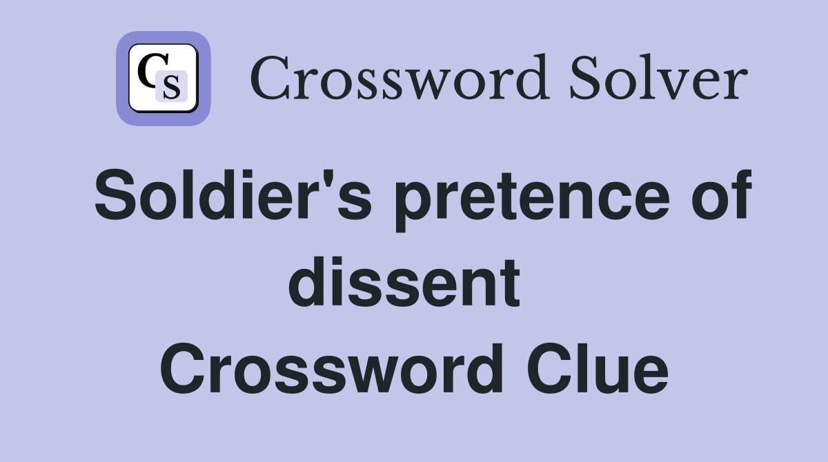 Soldier's pretence of dissent  Crossword Clue