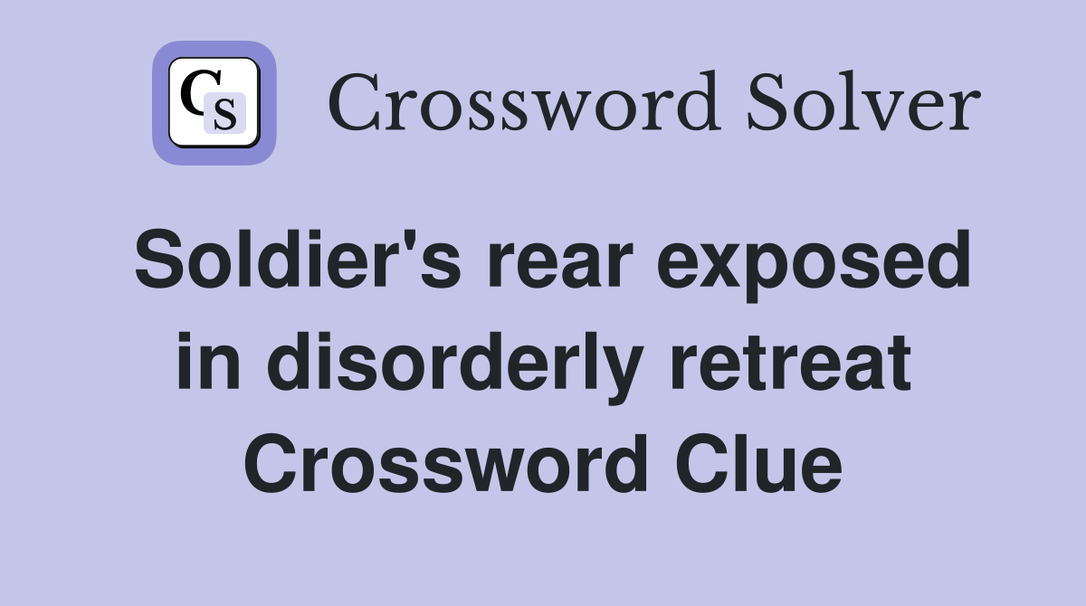 Soldier's rear exposed in disorderly retreat Crossword Clue