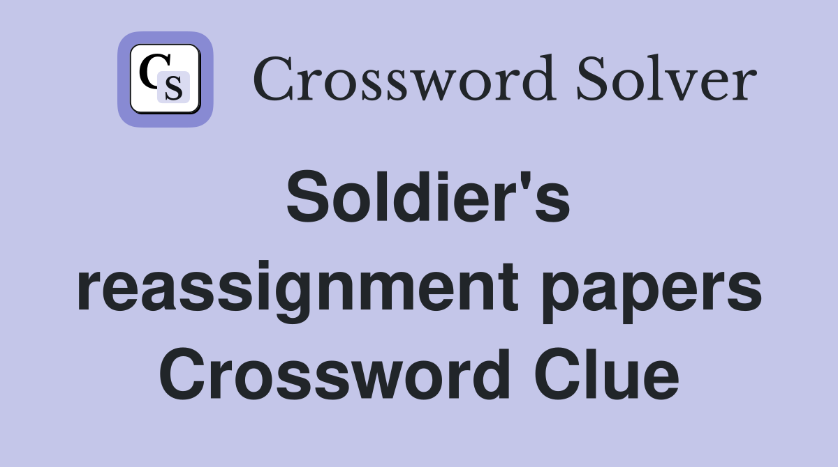 Soldier's reassignment papers Crossword Clue