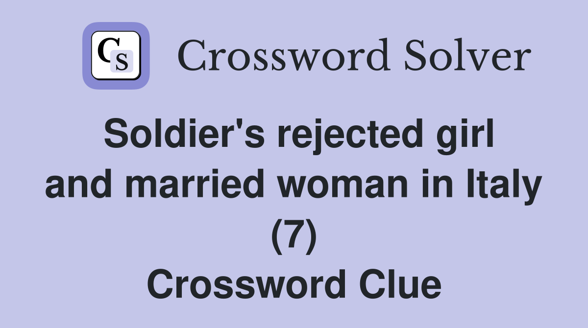 Soldier's rejected girl and married woman in Italy (7) Crossword Clue