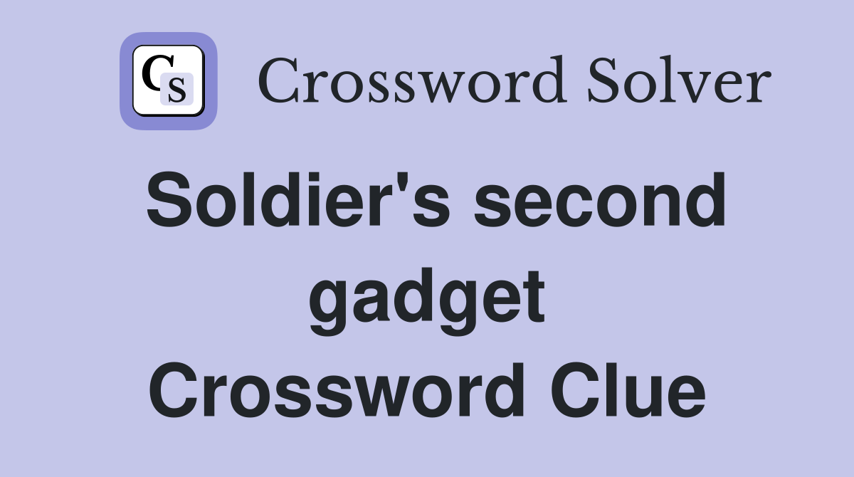 Soldier's second gadget Crossword Clue