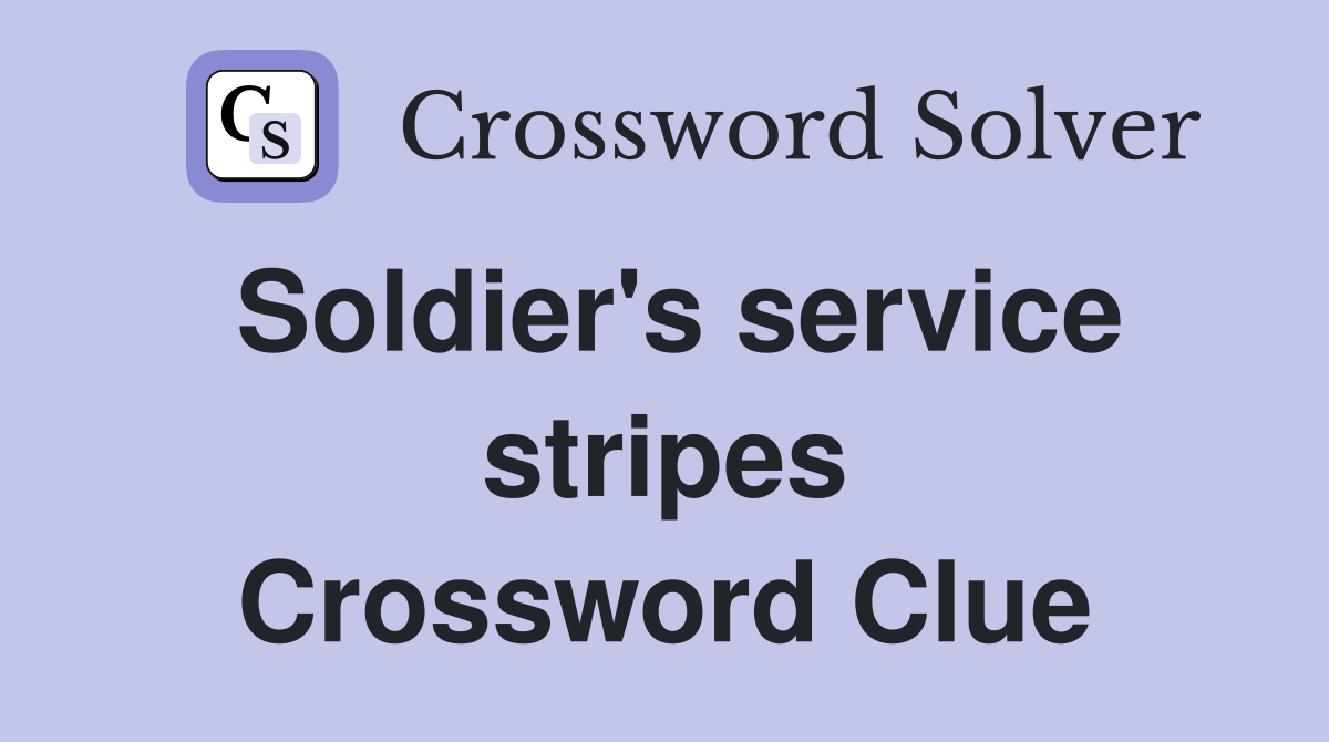 Soldier's service stripes Crossword Clue