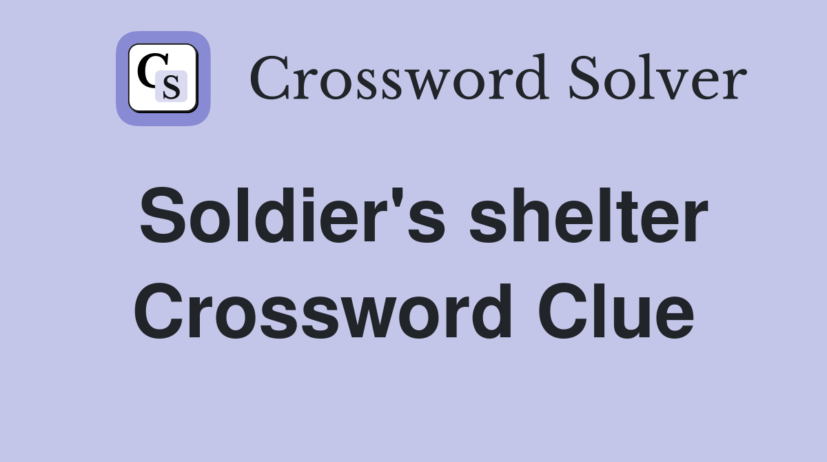 Soldier's shelter Crossword Clue