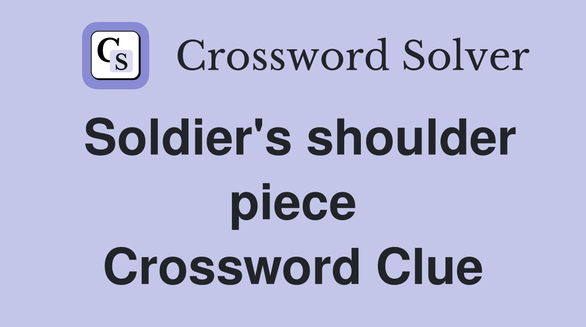 Soldier's shoulder piece Crossword Clue