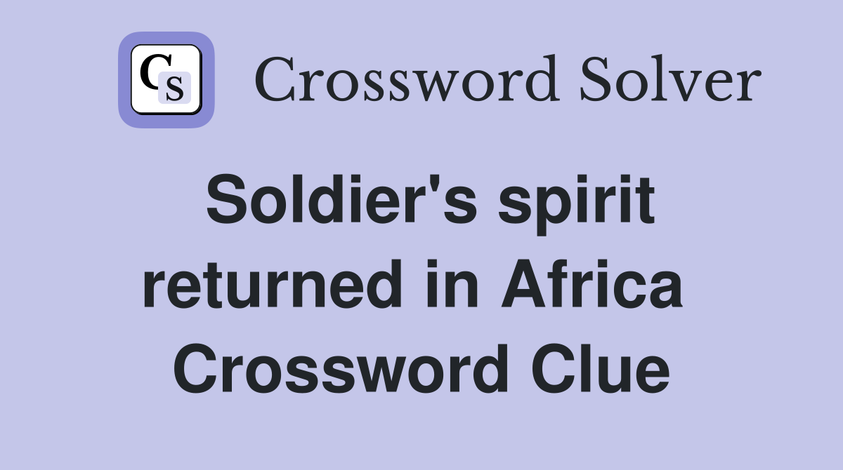 Soldier's spirit returned in Africa  Crossword Clue