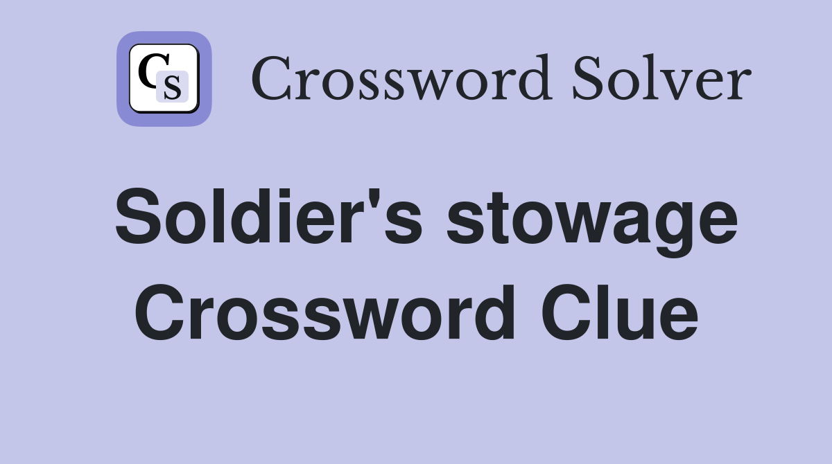 Soldier's stowage Crossword Clue