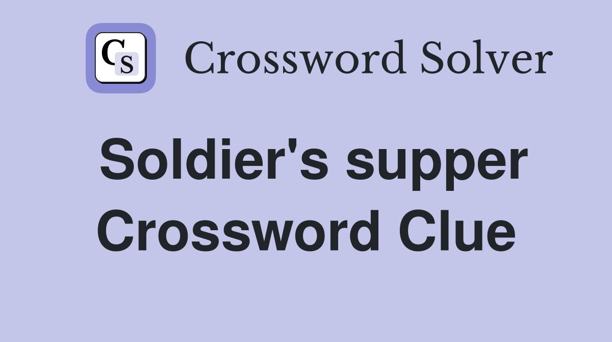 Soldier's supper Crossword Clue
