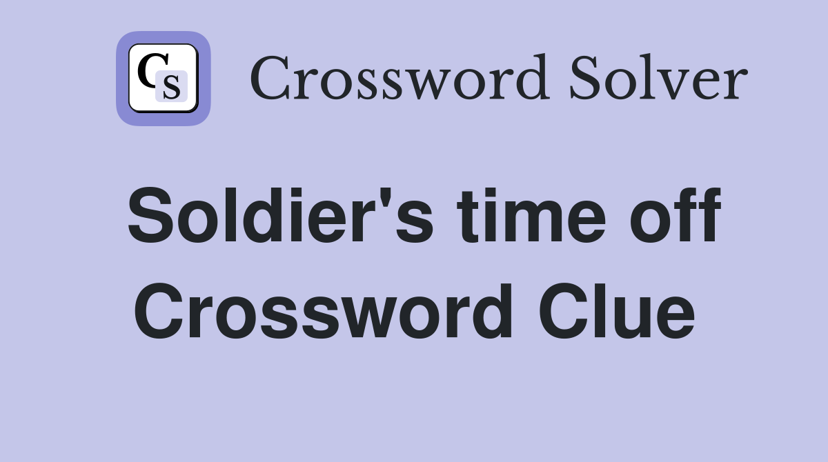 Soldier's time off Crossword Clue