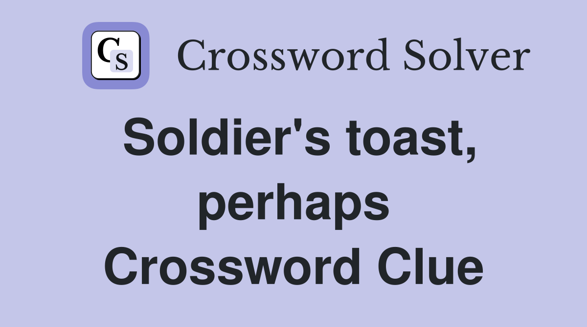 Soldier's toast, perhaps Crossword Clue