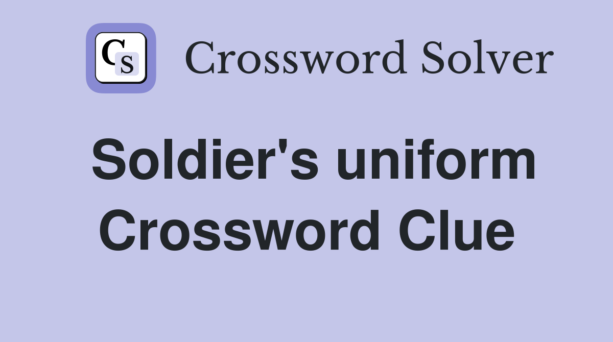 Soldier's uniform Crossword Clue