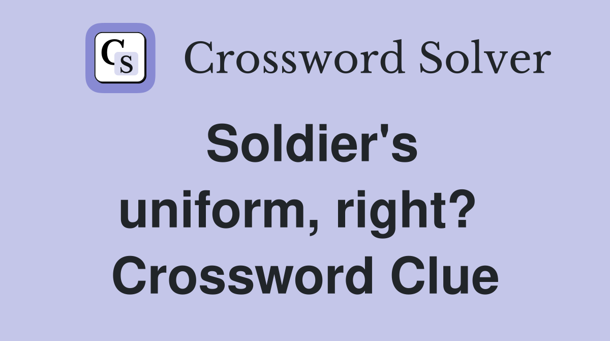 Soldier's uniform, right?  Crossword Clue